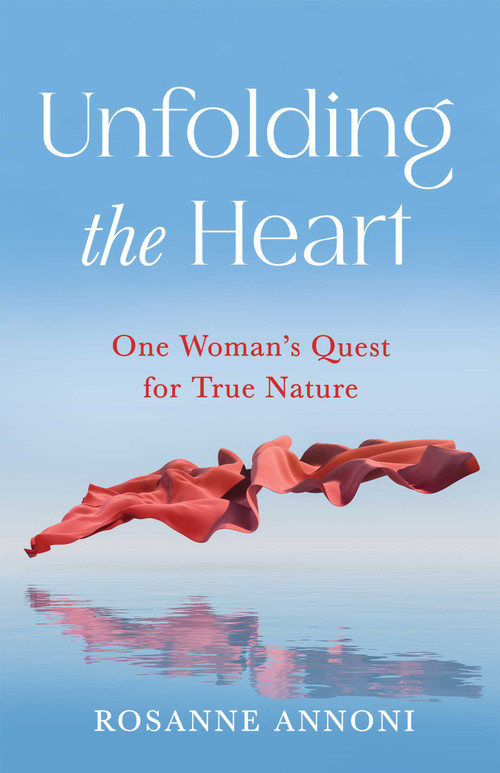 Unfolding the Heart (One Woman's Quest for True Nature) by Rosanne Annoni, 9798896361527
