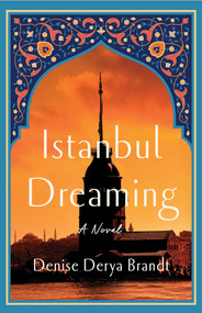 Istanbul Dreaming (A Novel) by Denise Derya Brandt, 9798896361541
