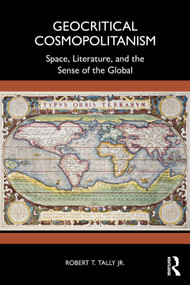 Geocritical Cosmopolitanism (Space, Literature, and the Sense of the Global) by Robert T. Tally Jr., 9781041198604