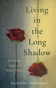 Living in the Long Shadow (Surviving a Legacy of Mental Illness) by Suzanne Sherman, 9798896361589