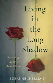 Living in the Long Shadow (Surviving a Legacy of Mental Illness) by Suzanne Sherman, 9798896361589