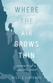 Where the Air Grows Thin (Memoir of a Mountaineer) by Nicole LoBiondo, 9798896361701