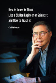 How to Learn to Think like a Skilled Engineer or Scientist and How to Teach It by Carl Wieman, 9789815352191