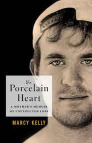 The Porcelain Heart (A Mother's Memoir of Unexpected Loss) by Marcy Kelly, 9798896361862