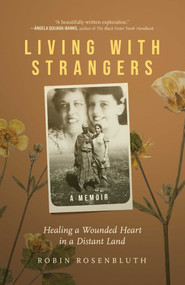 Living with Strangers (Healing a Wounded Heart in a Distant Land-A Memoir) by Robin  Rosenbluth, 9798896361886