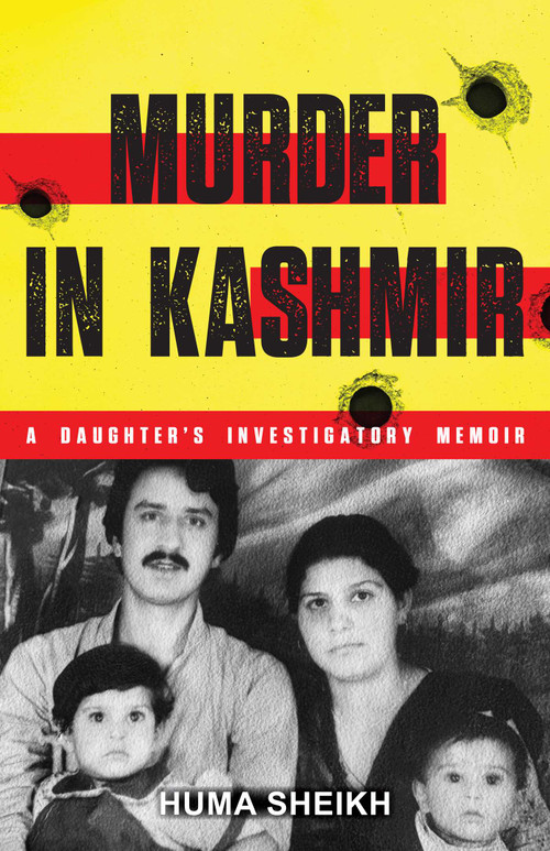 Murder in Kashmir (A Daughter's Investigatory Memoir) by Huma Sheikh, 9798896361947