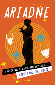 Ariadne (A Greek Tale of Labyrinths and Legacies) by Sophia Kouidou-Giles, 9798896362081