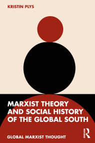 Marxist Theory and Social History of the Global South by Kristin Plys, 9781032986050