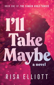 I'll Take Maybe (A Novel) by Risa Elliott, 9798896362227