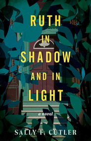 Ruth in Shadow and in Light (A Novel) by Sally F. Cutler, 9798896362265