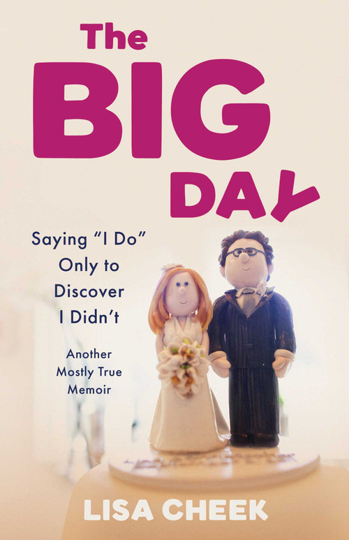 The Big Day (Saying "I Do" Only to Discover I Didn't - Another Mostly True Memoir) by Lisa Cheek, 9798896363064