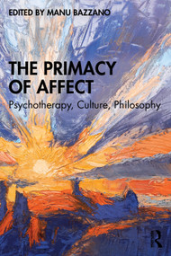 The Primacy of Affect (Psychotherapy, Culture, Philosophy) by Manu Bazzano, 9781041134596