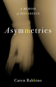 Asymmetries (A Memoir of Difference) by Caren Rabbino, 9798896363941