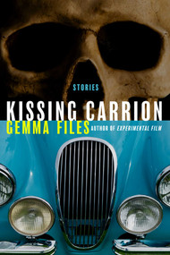 Kissing Carrion (Stories) by Gemma Files, 9798897320479