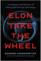 Elon Take the Wheel (The Danger and Delusion of Tesla's Self-Driving Technology) by Edward Niedermeyer, 9798902680116
