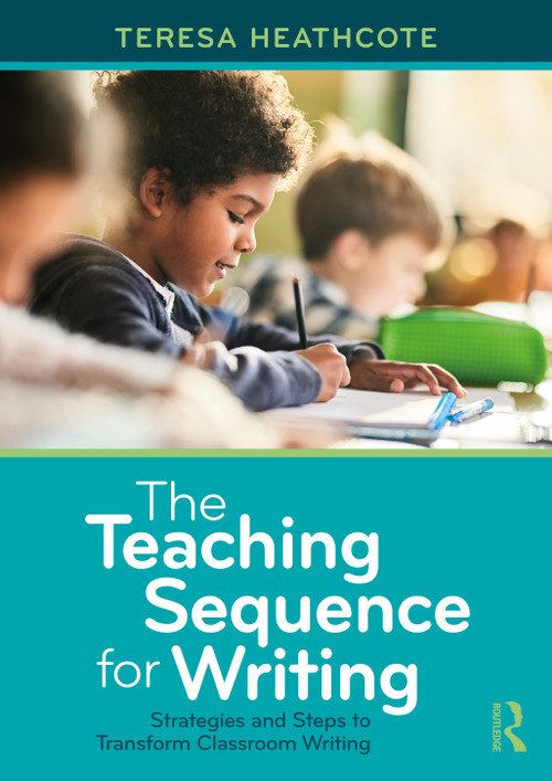 The Teaching Sequence for Writing (Strategies and Steps to Transform Classroom Writing) by Teresa Heathcote, 9781041256021