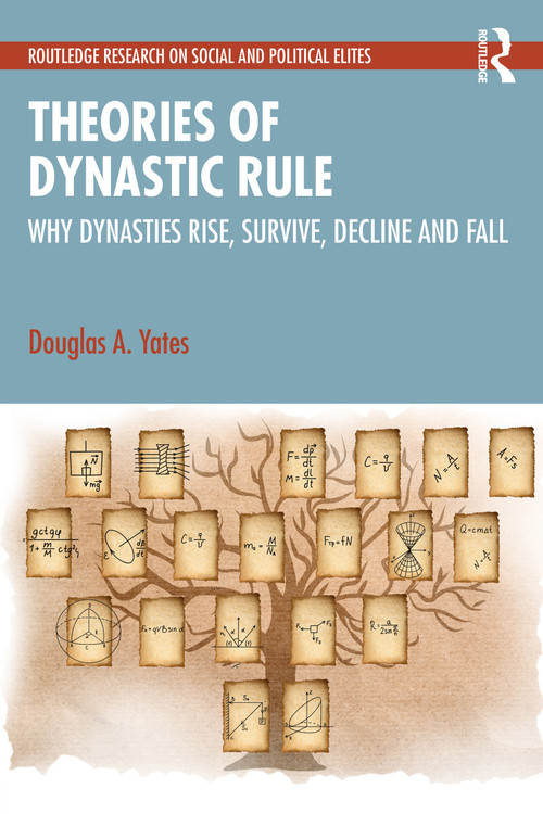 Theories of Dynastic Rule (Why Dynasties Rise, Survive, Decline and Fall) by Douglas A. Yates, 9781041000181
