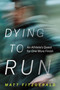 Dying to Run (An Athlete's Quest for One More Finish) by Matt Fitzgerald, 9798994780107