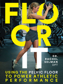 Floor It (Using the Pelvic Floor to Power Athletic Performance) by Rachel Selman, 9798994780121