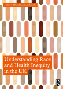 Understanding Race and Health Inequity in the UK by Melanie Etti, Julie Botticello, 9781032738208