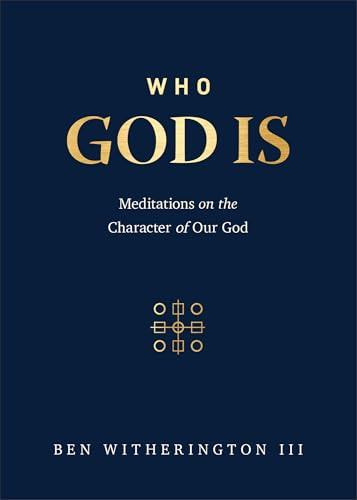 Who God Is (Meditations on the Character of Our God) by Ben Witherington III, 9781540906632