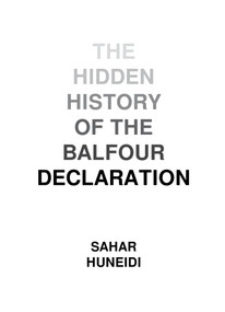 The Hidden History of the Balfour Declaration by Sahar Huneidi, 9781682191453