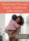 Attachment-Focused Early Childhood Intervention by Stacey Alexander, 9781681259208