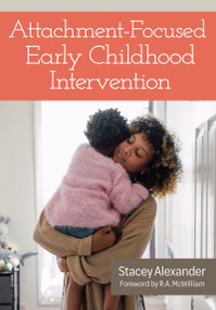Attachment-Focused Early Childhood Intervention by Stacey Alexander, 9781681259208