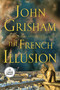The French Illusion (A Novel) by John Grisham, 9780593830178