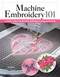 Machine Embroidery 101 (Complete Guide to Downloading, Stabilizing, Hooping, and Stitching) by Joi Mahon, 9781639811540