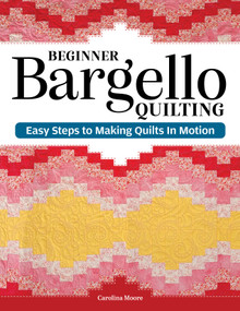 Beginner Bargello Quilting (Easy Steps to Making Quilts in Motion) by Carolina Moore, 9781639811632