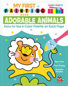 My First Painting Book: Adorable Animals (Easy-to-Use 6-Color Palette on Each Page) by Clorophyl Editions, 9781641241762