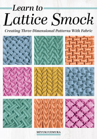 Learn to Lattice Smock (Creating Three-Dimensional Patterns with Fabric) by Miyuki Uemura, 9781639811731