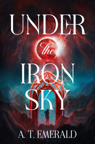 Under the Iron Sky (A Novel) by A. T. Emerald, 9798217376933
