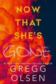 Now That She's Gone by Gregg Olsen, 9781496759740