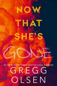 Now That She's Gone by Gregg Olsen, 9781496759740