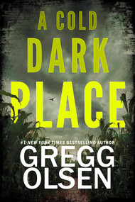 A Cold Dark Place by Gregg Olsen, 9781496759771