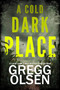 A Cold Dark Place by Gregg Olsen, 9781496759771