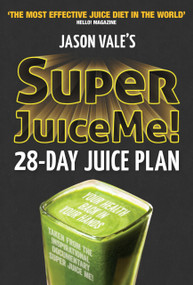 Super Juice Me! (28 Day Juice Plan) by Jason Vale, 9780954766450