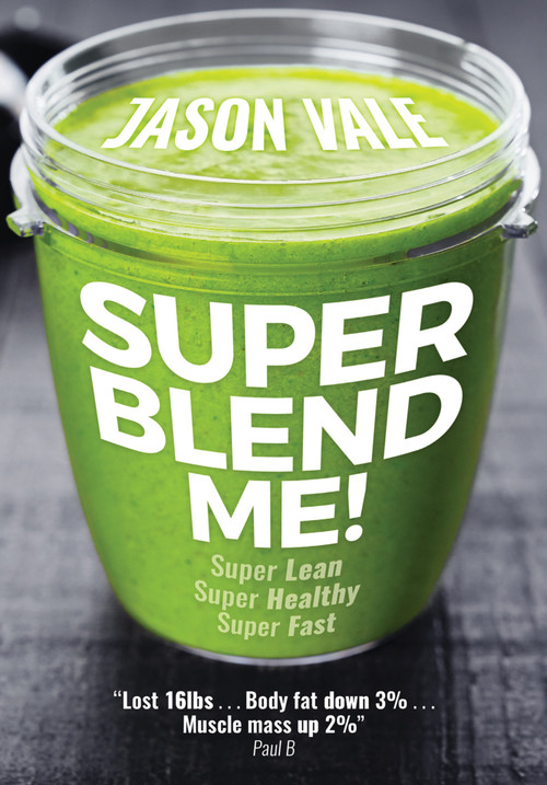 Super Blend Me! (Super Lean! Super Healthy! Super Fast!) by Jason Vale, 9780954766498