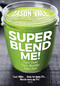 Super Blend Me! (Super Lean! Super Healthy! Super Fast!) by Jason Vale, 9780954766498