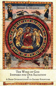The Word of God Inspired for Our Salvation (A Brief Introduction to Sacred Scripture) by Jeffrey L Morrow, 9781594171253