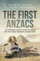 The First Anzacs (The Incredible Untold Stories of Aussie Combat Engineers in WWI) by George Hulse, Jimmy Thomson, 9781761473227