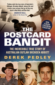 The Postcard Bandit (The Incredible True Story of Australian Outlaw Brenden Abbott) by Derek Pedley, 9781761473937