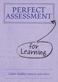 Perfect Assessment (for Learning) by Claire Gadsby, Jackie Beere, 9781781350027