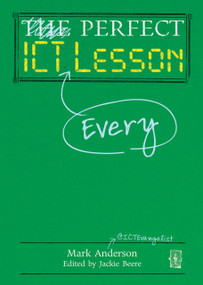 Perfect ICT Every Lesson by Jackie Beere, Mark Anderson, 9781781351031
