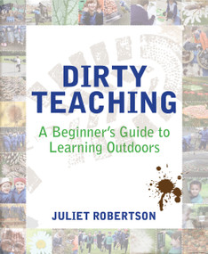 Dirty Teaching (A Beginner's Guide to Learning Outdoors) by Ian Gilbert, Juliet Robertson, 9781781351079