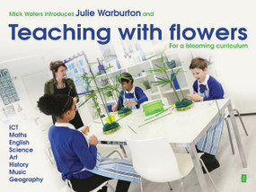 Mick Waters introduces (Teaching with Flowers- for a Blooming Curriculum) by Mick Waters, Julie Warburton, 9781781351260
