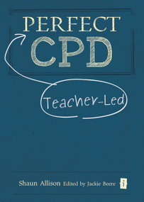 Perfect Teacher-Led CPD by Shaun Allison, 9781781351369