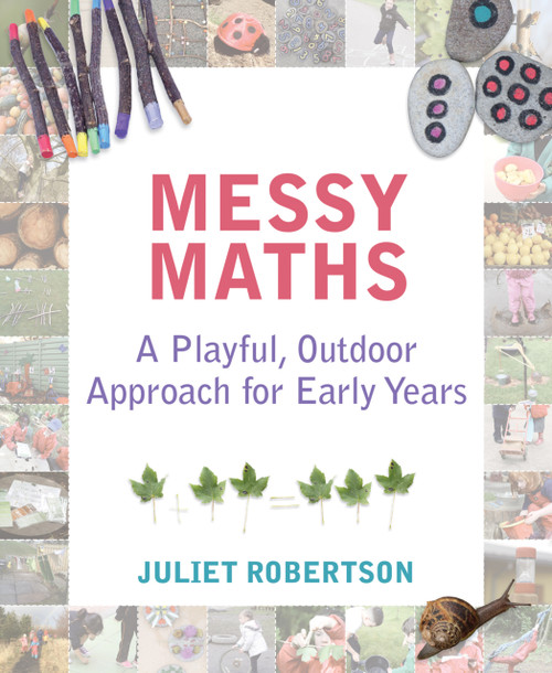 Messy Maths (A playful, outdoor approach for early years) by Juliet Robertson, 9781781352663